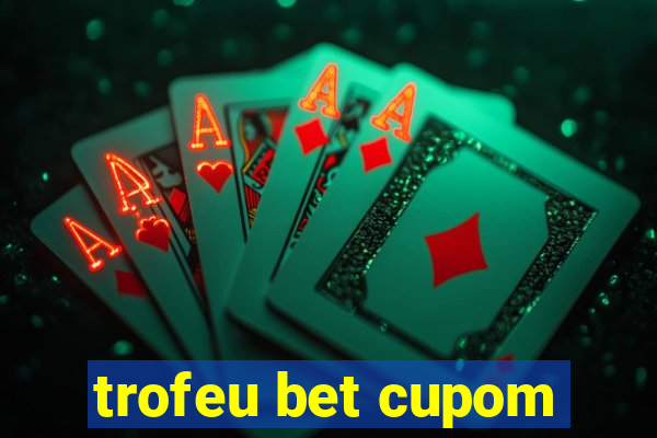 trofeu bet cupom